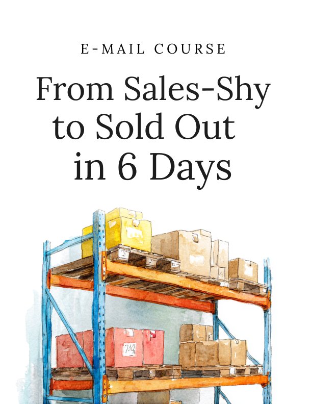 From Sales Shy to Sold Out in 6 Days Mini Course